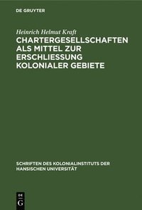 bokomslag Chartergesellschaften ALS Mittel Zur Erschlieung Kolonialer Gebiete