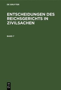 bokomslag Entscheidungen Des Reichsgerichts in Zivilsachen. Band 7