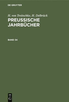 H Von Treitschke, H Delbrück - H. Von Treitschke; H. Delbrück: Preußische Jahrbücher. Band 34, Inbunden