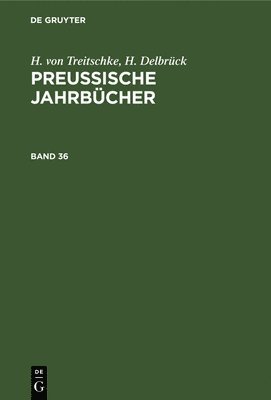 bokomslag H. Von Treitschke; H. Delbrck: Preuische Jahrbcher. Band 36