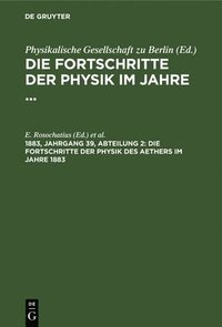 bokomslag Die Fortschritte Der Physik Des Aethers Im Jahre 1883