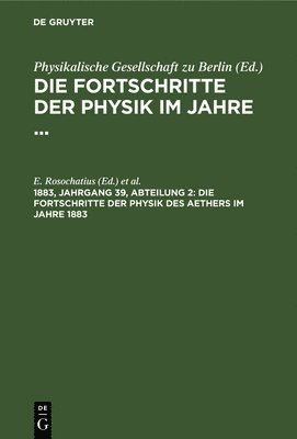 E Rosochatius, B Schwalbe - Die Fortschritte Der Physik Des Aethers Im Jahre 1883, Inbunden