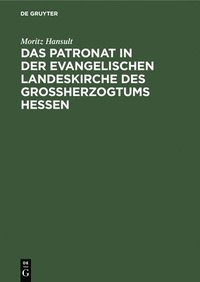 bokomslag Das Patronat in Der Evangelischen Landeskirche Des Groherzogtums Hessen