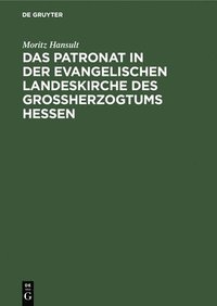 bokomslag Das Patronat in Der Evangelischen Landeskirche Des Großherzogtums Hessen