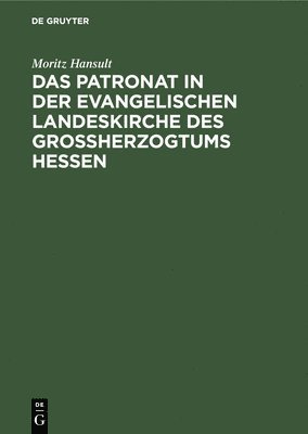 bokomslag Das Patronat in Der Evangelischen Landeskirche Des Großherzogtums Hessen