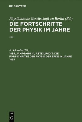 B Schwalbe - Die Fortschritte Der Physik Der Erde Im Jahre 1885, Inbunden