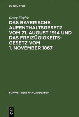 bokomslag Das Bayerische Aufenthaltsgesetz Vom 21. August 1914 Und Das Freizgigkeitsgesetz Vom 1. November 1867