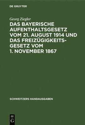 bokomslag Das Bayerische Aufenthaltsgesetz Vom 21. August 1914 Und Das Freizügigkeitsgesetz Vom 1. November 1867