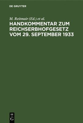 M Reitmair, K Kruis, M. Reitmair, K. Kruis - Handkommentar Zum Reichserbhofgesetz Vom 29. September 1933, Inbunden