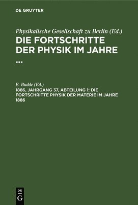 E Budde, E. Budde - Die Fortschritte Physik Der Materie Im Jahre 1886, Inbunden
