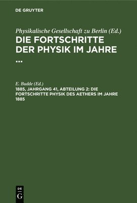 E Budde - Die Fortschritte Physik Des Aethers Im Jahre 1885, Inbunden