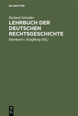 Richard Schröder, Eberhard V Künßberg - Lehrbuch Der Deutschen Rechtsgeschichte, Inbunden