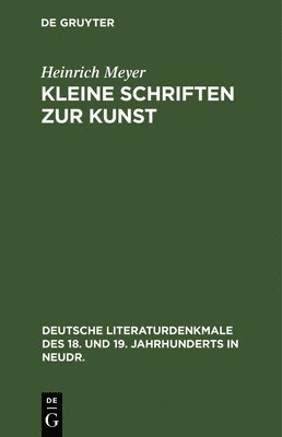 Heinrich Meyer - Kleine Schriften Zur Kunst, Inbunden