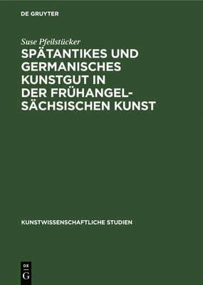 bokomslag Spätantikes Und Germanisches Kunstgut in Der Frühangelsächsischen Kunst