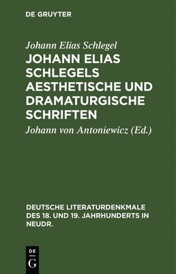 Johann Elias Schlegels Aesthetische Und Dramaturgische Schriften 1