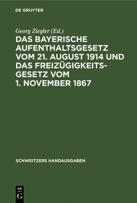 Das Bayerische Aufenthaltsgesetz Vom 21. August 1914 Und Das Freizgigkeitsgesetz Vom 1. November 1867 1