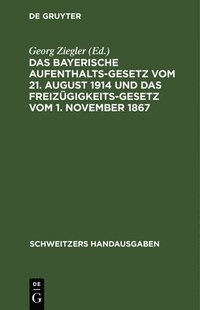 bokomslag Das Bayerische Aufenthaltsgesetz Vom 21. August 1914 Und Das Freizgigkeitsgesetz Vom 1. November 1867