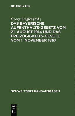 Das Bayerische Aufenthaltsgesetz Vom 21. August 1914 Und Das Freizgigkeitsgesetz Vom 1. November 1867 1
