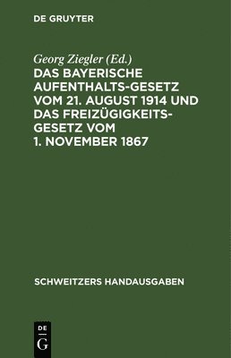Georg Ziegler - Bayerische Aufenthaltsgesetz Vom 21. August 1914 Und Das Freizügigkeitsgesetz Vom 1. November 1867, Inbunden