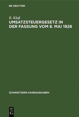 R Kloß, R. Kloß - Umsatzsteuergesetz in Der Fassung Vom 8. Mai 1926, Inbunden