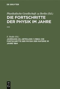 bokomslag Die Fortschritte Der Physik Der Materie Im Jahre 1884