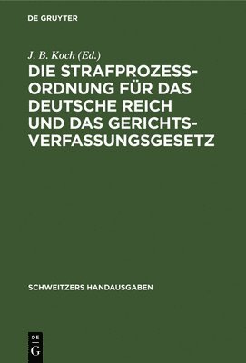 bokomslag Die Strafprozeordnung Fr Das Deutsche Reich Und Das Gerichtsverfassungsgesetz