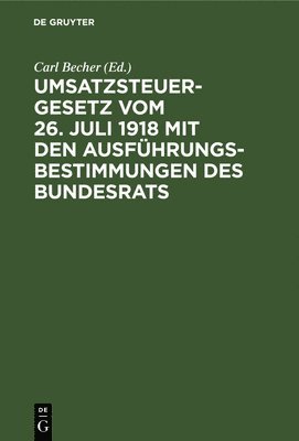 bokomslag Umsatzsteuergesetz Vom 26. Juli 1918 Mit Den Ausführungsbestimmungen Des Bundesrats