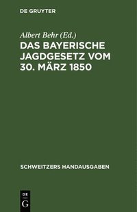 bokomslag Das Bayerische Jagdgesetz Vom 30. Mrz 1850