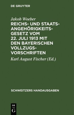 Reichs- Und Staatsangehrigkeitsgesetz Vom 22. Juli 1913 Mit Den Bayerischen Vollzugsvorschriften 1