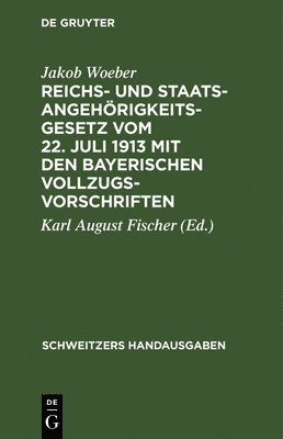 Reichs- Und Staatsangehörigkeitsgesetz Vom 22. Juli 1913 Mit Den Bayerischen Vollzugsvorschriften