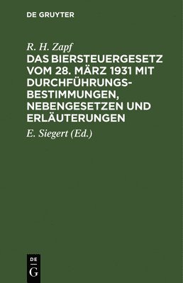 bokomslag Das Biersteuergesetz Vom 28. Mrz 1931 Mit Durchfhrungsbestimmungen, Nebengesetzen Und Erluterungen