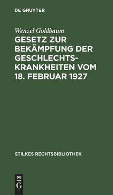 Wenzel Goldbaum - Gesetz zur Bekämpfung der Geschlechtskrankheiten vom 18. Februar 1927, Inbunden