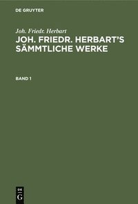 bokomslag Joh. Friedr. Herbart: Joh. Friedr. Herbart's Smmtliche Werke. Band 1
