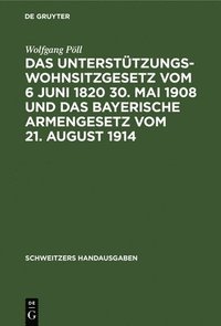 bokomslag Das Untersttzungswohnsitzgesetz Vom 6 Juni 1820 30. Mai 1908 Und Das Bayerische Armengesetz Vom 21. August 1914