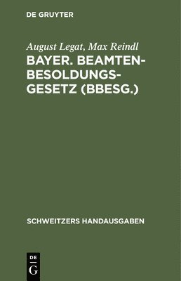 August Legat, Max Reindl, August Max Legat Reindl - Bayer. Beamten-Besoldungsgesetz (Bbesg.), Inbunden