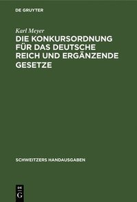 bokomslag Die Konkursordnung Fr Das Deutsche Reich Und Ergnzende Gesetze