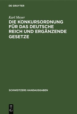 Karl Meyer - Konkursordnung Für Das Deutsche Reich Und Ergänzende Gesetze, Inbunden