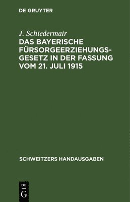 J Schiedermair - Das Bayerische Fürsorgeerziehungsgesetz in Der Fassung Vom 21. Juli 1915, Inbunden