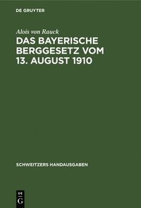 bokomslag Das Bayerische Berggesetz Vom 13. August 1910