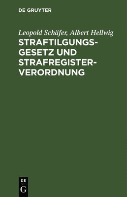 Leopold Schäfer, Albert Hellwig, Leopold Albert Schäfer Hellwig - Straftilgungsgesetz Und Strafregisterverordnung, Inbunden