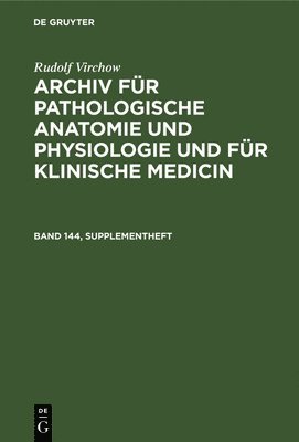 Rudolf Virchow, Johannes Orth - Rudolf Virchow: Archiv Für Pathologische Anatomie Und Physiologie Und Für Klinische Medicin. Band 144, Supplementheft, Inbunden