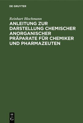 Anleitung Zur Darstellung Chemischer Anorganischer Prparate Fr Chemiker Und Pharmazeuten 1