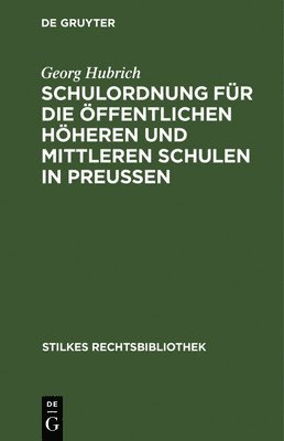 Schulordnung Fr Die ffentlichen Hheren Und Mittleren Schulen in Preuen 1