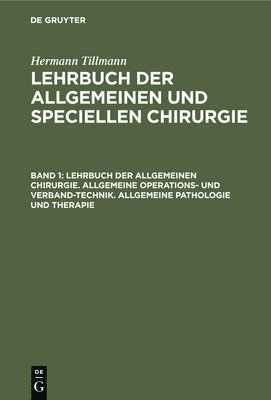 bokomslag Lehrbuch Der Allgemeinen Chirurgie. Allgemeine Operations- Und Verband-Technik. Allgemeine Pathologie Und Therapie