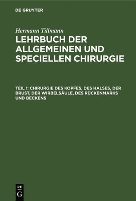 Hermann Tillmanns - Chirurgie Des Kopfes, Des Halses, Der Brust, Der Wirbelsäule, Des Rückenmarks Und Beckens, Inbunden