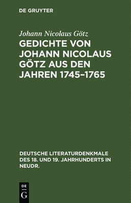 Gedichte Von Johann Nicolaus Gtz Aus Den Jahren 1745-1765 1