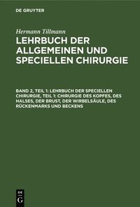 bokomslag Lehrbuch Der Speciellen Chirurgie, Teil 1: Chirurgie Des Kopfes, Des Halses, Der Brust, Der Wirbelsule, Des Rckenmarks Und Beckens