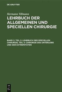 bokomslag Lehrbuch Der Speciellen Chirurgie, Teil 2: Chirurgie Des Unterleibs Und Der Extremitäten