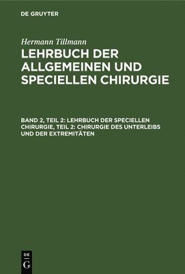 bokomslag Lehrbuch Der Speciellen Chirurgie, Teil 2: Chirurgie Des Unterleibs Und Der Extremitäten