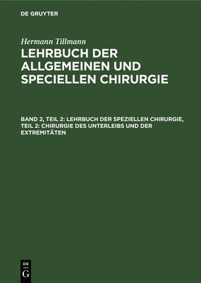 bokomslag Lehrbuch Der Speziellen Chirurgie, Teil 2: Chirurgie Des Unterleibs Und Der Extremitäten